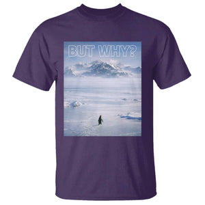Funny Nihilist Penguin But Why Meme T Shirt Existential Arctic Scene Icy Wilderness Quiet Thinkers TS02 Purple Print Your Wear