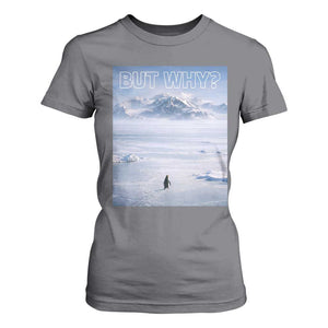 Funny Nihilist Penguin But Why Meme T Shirt For Women Existential Arctic Scene Icy Wilderness Quiet Thinkers TS02 Charcoal Print Your Wear
