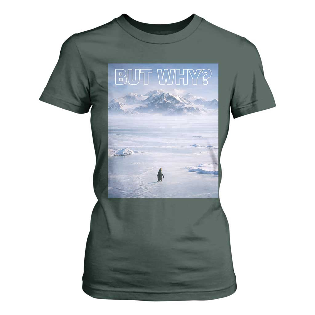 Funny Nihilist Penguin But Why Meme T Shirt For Women Existential Arctic Scene Icy Wilderness Quiet Thinkers TS02 Dark Forest Green Print Your Wear