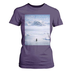 Funny Nihilist Penguin But Why Meme T Shirt For Women Existential Arctic Scene Icy Wilderness Quiet Thinkers TS02 Purple Print Your Wear
