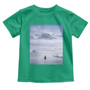 Funny Nihilist Penguin But Why Meme Toddler T Shirt Existential Arctic Scene Icy Wilderness Quiet Thinkers TS02 Irish Green Print Your Wear