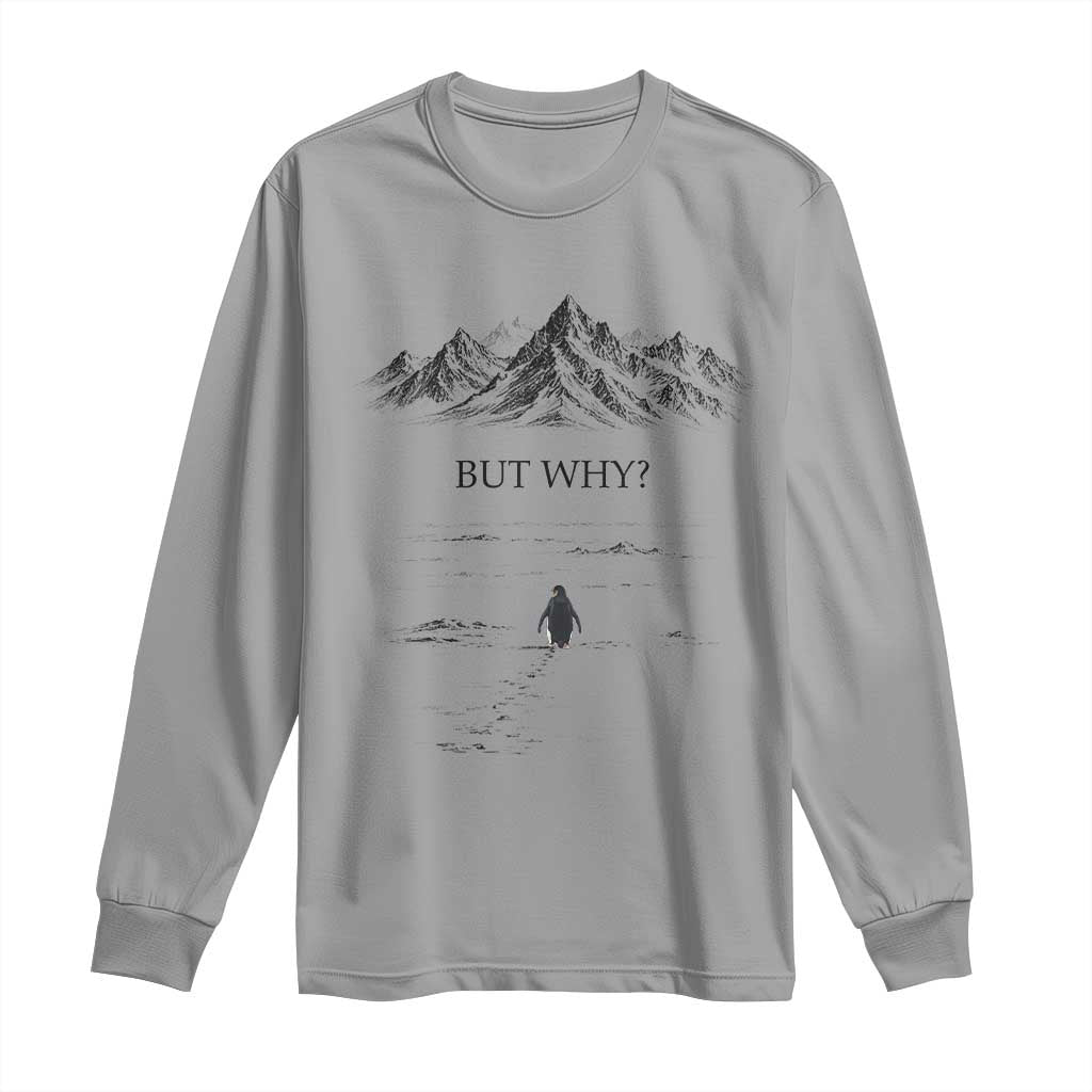 The Nihilist Penguin But Why Meme Long Sleeve Shirt Existential Moody Quiet Thinkers TS02 Sport Gray Print Your Wear