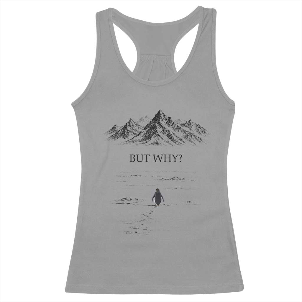 The Nihilist Penguin But Why Meme Racerback Tank Top Existential Moody Quiet Thinkers TS02 Sport Gray Print Your Wear