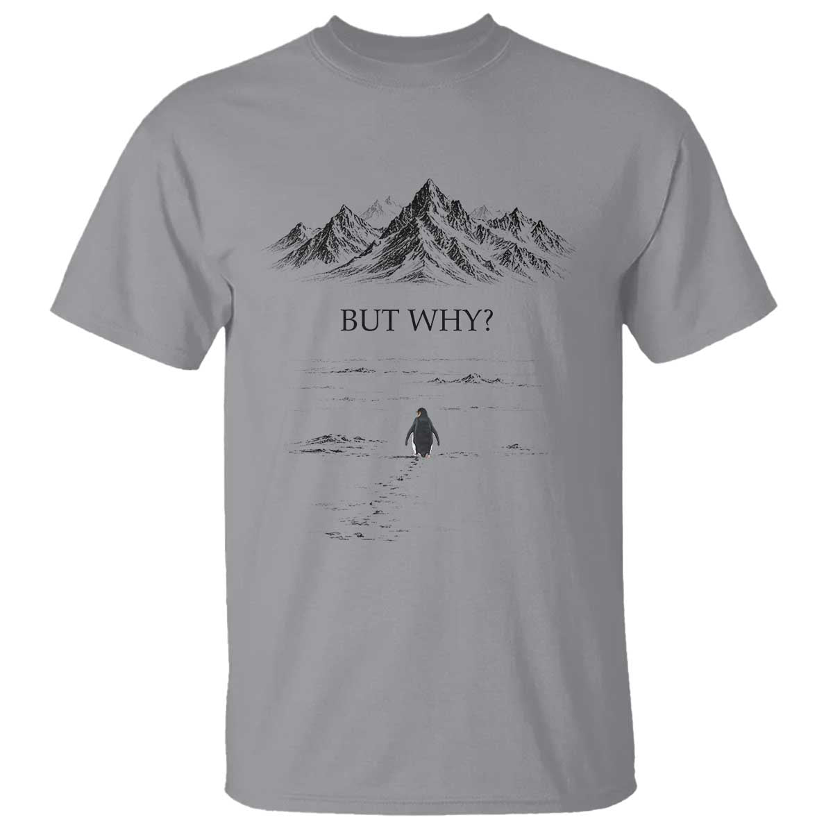 The Nihilist Penguin But Why Meme T Shirt - Existential Moody Quiet Thinkers Humor Tee TS02 Sport Gray Print Your Wear