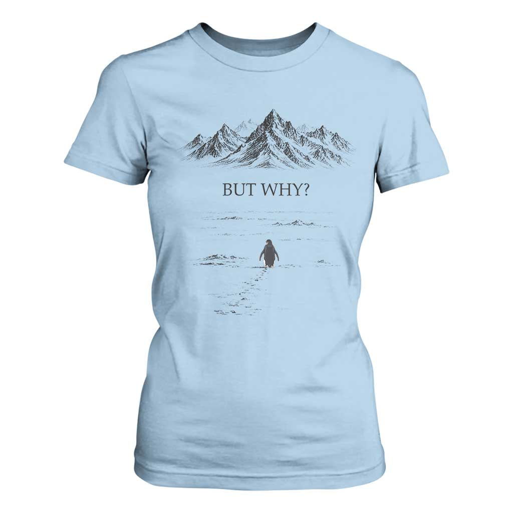 The Nihilist Penguin But Why Meme T Shirt For Women Existential Moody Quiet Thinkers TS02 Light Blue Print Your Wear