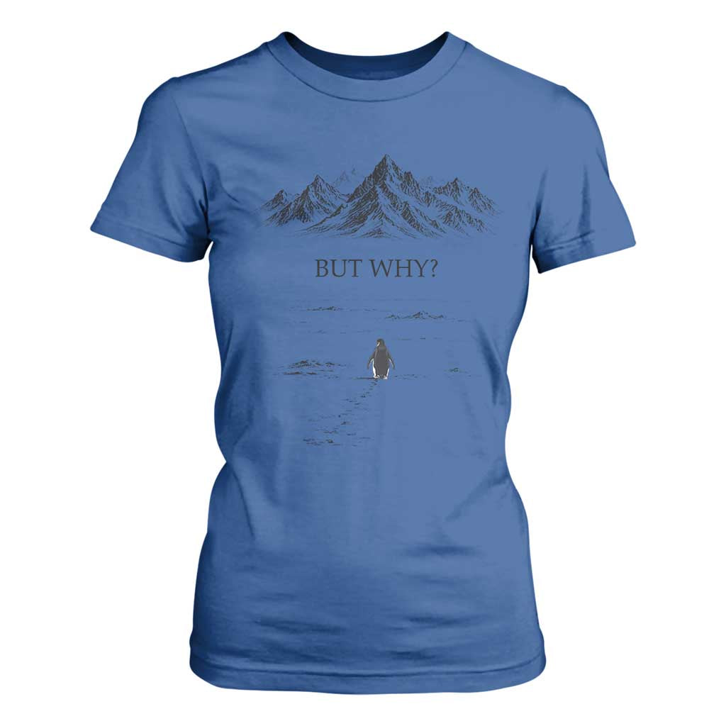 The Nihilist Penguin But Why Meme T Shirt For Women Existential Moody Quiet Thinkers TS02 Royal Blue Print Your Wear