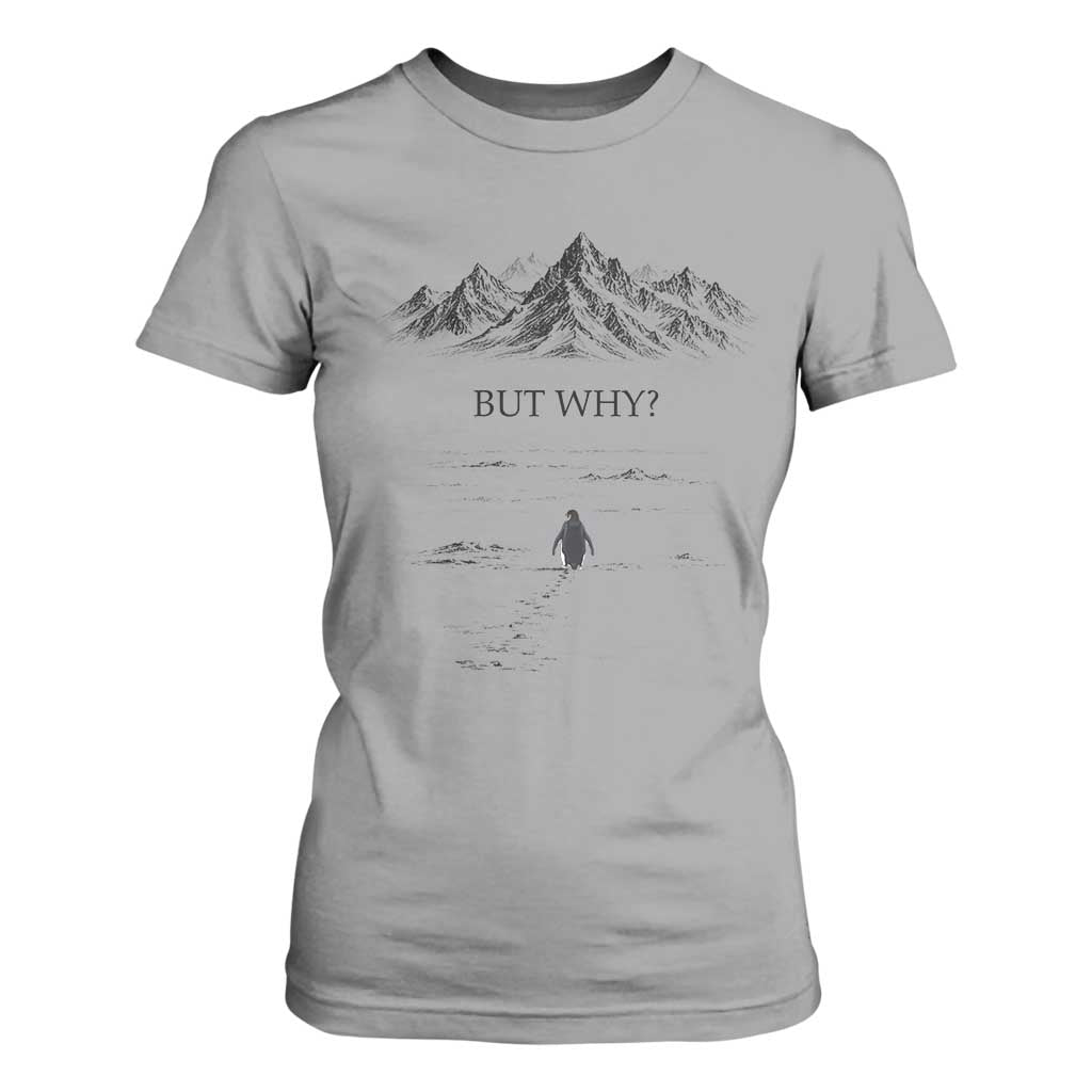 The Nihilist Penguin But Why Meme T Shirt For Women Existential Moody Quiet Thinkers TS02 Sport Gray Print Your Wear