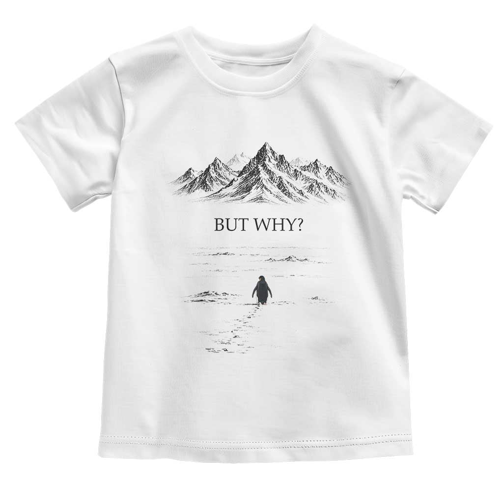 The Nihilist Penguin But Why Meme Toddler T Shirt Existential Moody Quiet Thinkers TS02 White Print Your Wear