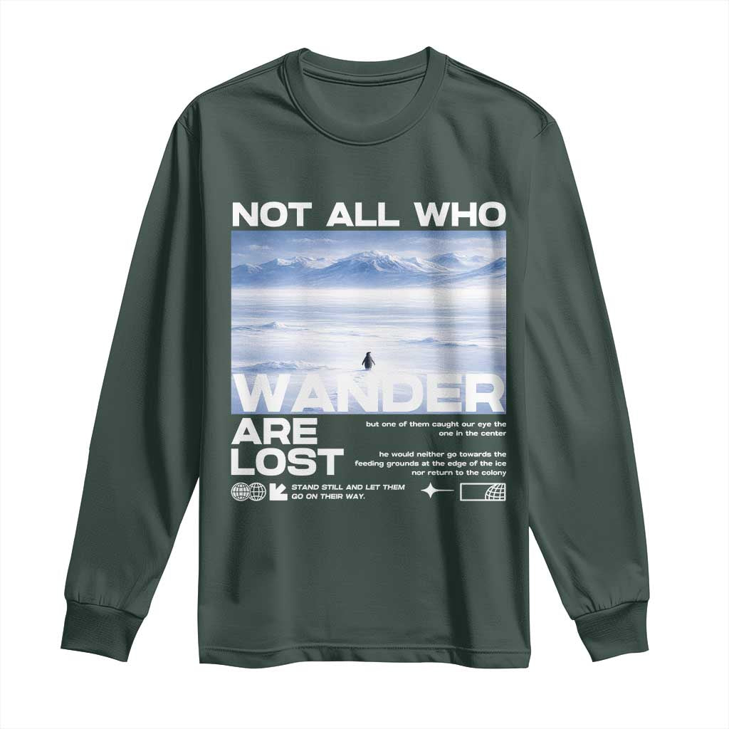 Not All Those Who Wander Are Lost Nihilist Penguin Long Sleeve Shirt Existential Deep Emotional Meme Deep Thinkers TS02 Dark Forest Green Print Your Wear