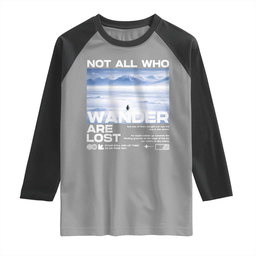 Not All Those Who Wander Are Lost Nihilist Penguin Raglan Shirt Existential Deep Emotional Meme Deep Thinkers TS02 Sport Gray Black Print Your Wear