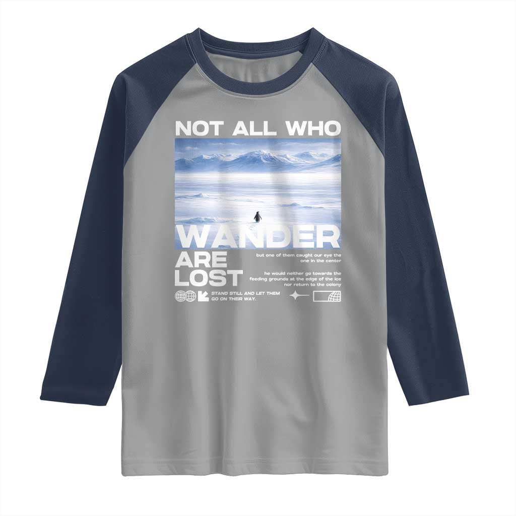 Not All Those Who Wander Are Lost Nihilist Penguin Raglan Shirt Existential Deep Emotional Meme Deep Thinkers TS02 Sport Gray Navy Print Your Wear