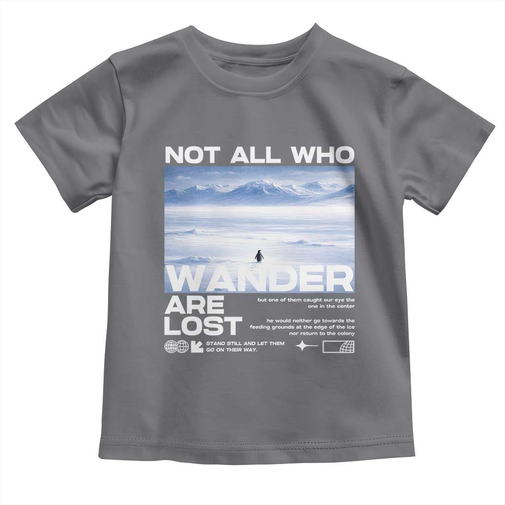 Not All Those Who Wander Are Lost Nihilist Penguin Toddler T Shirt Existential Deep Emotional Meme Deep Thinkers TS02 Charcoal Print Your Wear