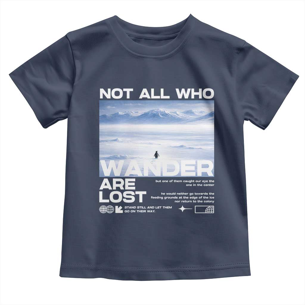 Not All Those Who Wander Are Lost Nihilist Penguin Toddler T Shirt Existential Deep Emotional Meme Deep Thinkers TS02 Navy Print Your Wear