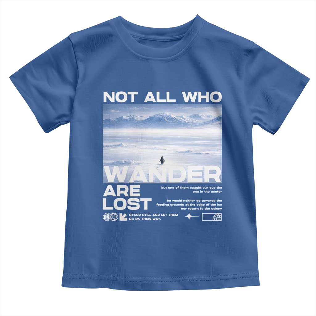Not All Those Who Wander Are Lost Nihilist Penguin Toddler T Shirt Existential Deep Emotional Meme Deep Thinkers TS02 Royal Blue Print Your Wear