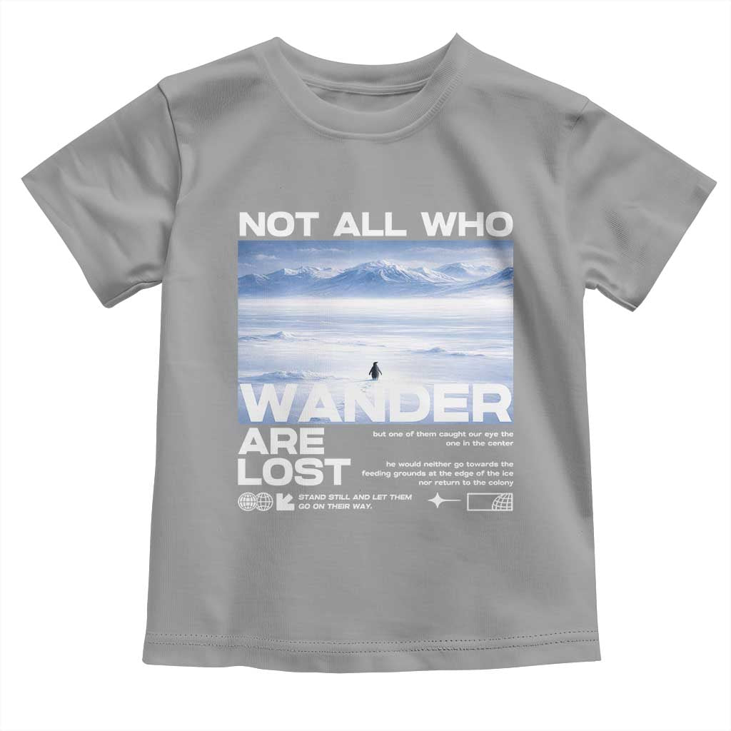 Not All Those Who Wander Are Lost Nihilist Penguin Toddler T Shirt Existential Deep Emotional Meme Deep Thinkers TS02 Sport Gray Print Your Wear