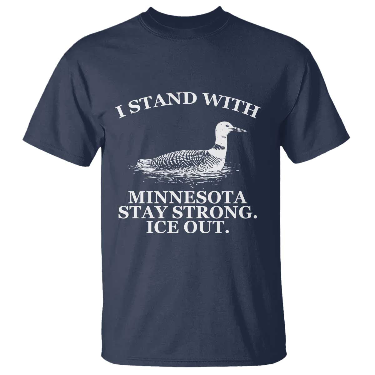 I Stand With Minnesota Resist Loon T Shirt - Stay Strong Ice Out Protest Solidarity Tee TS02 Navy Print Your Wear