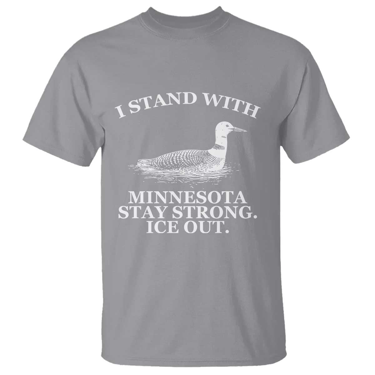 I Stand With Minnesota Resist Loon T Shirt - Stay Strong Ice Out Protest Solidarity Tee TS02 Sport Gray Print Your Wear
