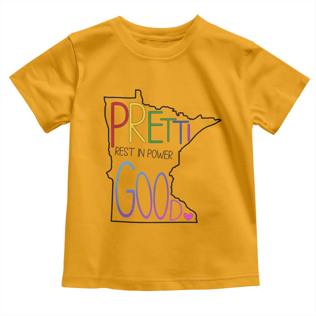 Pretti Good Minnesota Tribute Toddler T Shirt Rest in Power Rainbow Memorial TS02 Gold Print Your Wear
