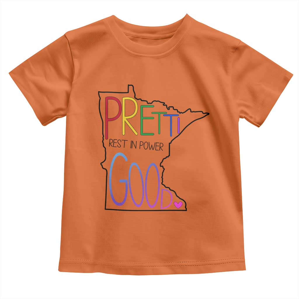 Pretti Good Minnesota Tribute Toddler T Shirt Rest in Power Rainbow Memorial TS02 Orange Print Your Wear