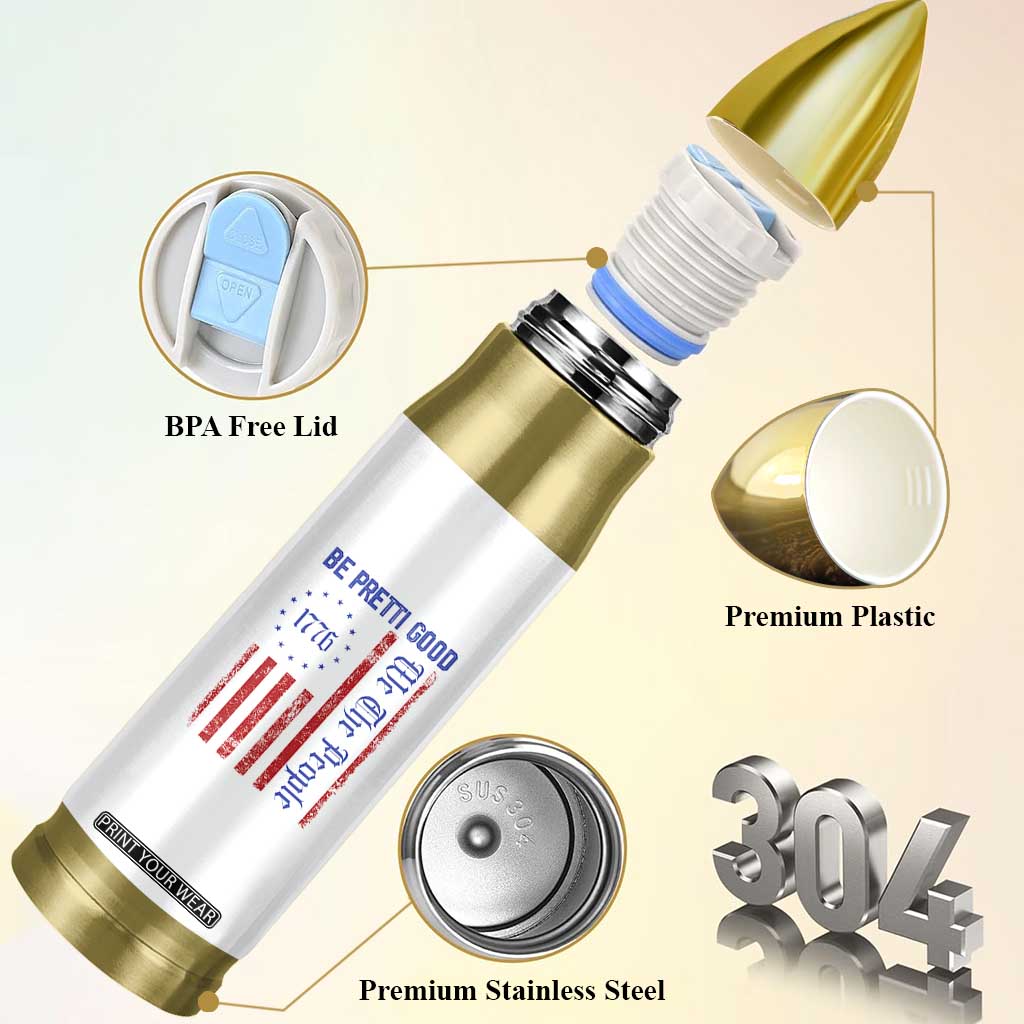 Be Pretti Good 1776 Flag Bullet Tumbler We The People Patriotic Protest TS02 Print Your Wear