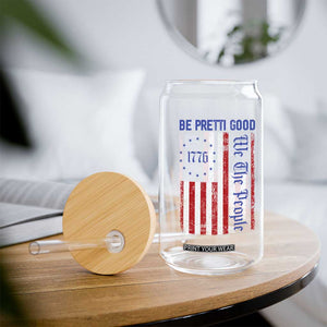 Be Pretti Good 1776 Flag Glass Can We The People Patriotic Protest TS02 Print Your Wear