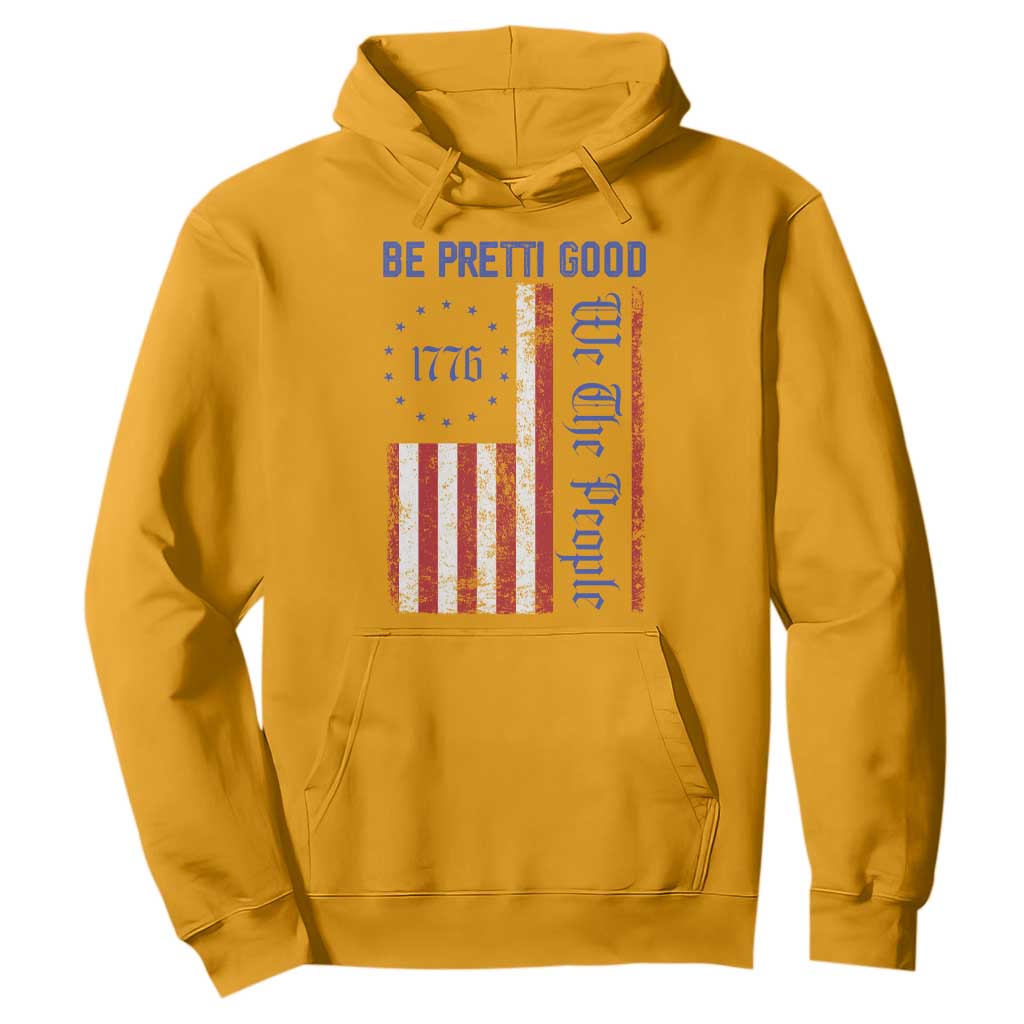 Be Pretti Good 1776 Flag Hoodie We The People Patriotic Protest TS02 Gold Print Your Wear