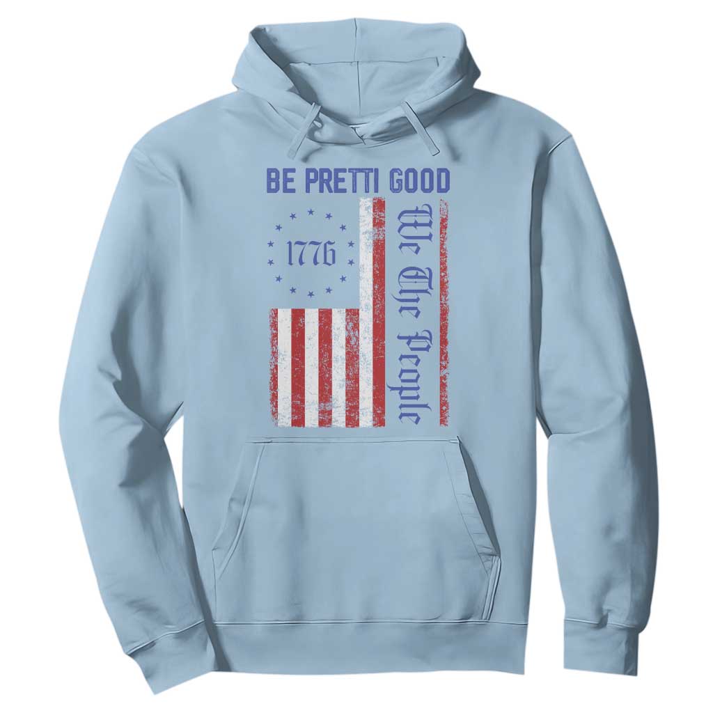 Be Pretti Good 1776 Flag Hoodie We The People Patriotic Protest TS02 Light Blue Print Your Wear