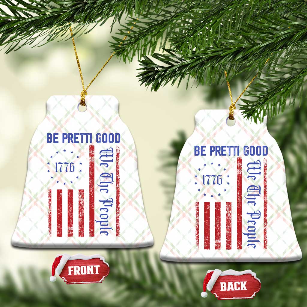 Be Pretti Good 1776 Flag Ceramic Ornament We The People Patriotic Protest TS02 Print Your Wear