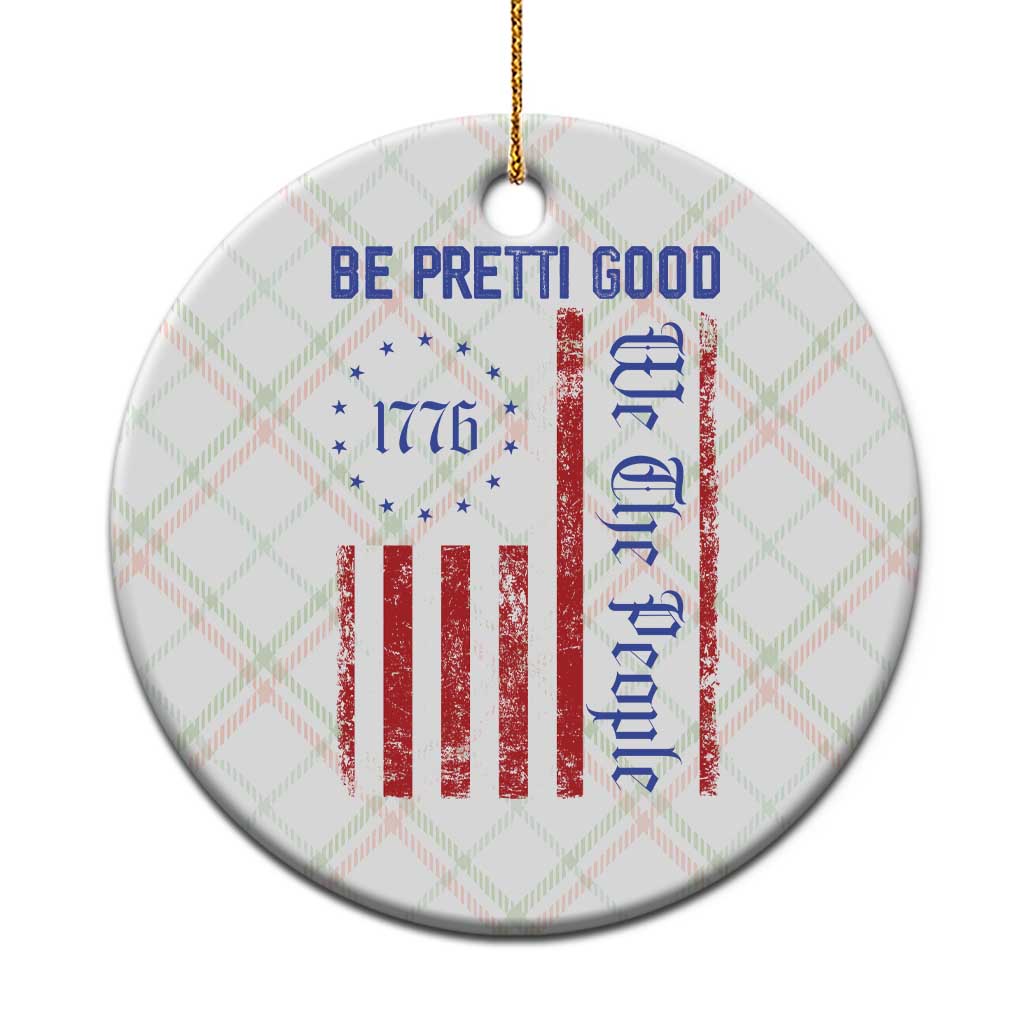 Be Pretti Good 1776 Flag Ceramic Ornament We The People Patriotic Protest TS02 1pc Christmas Plaid Print Your Wear