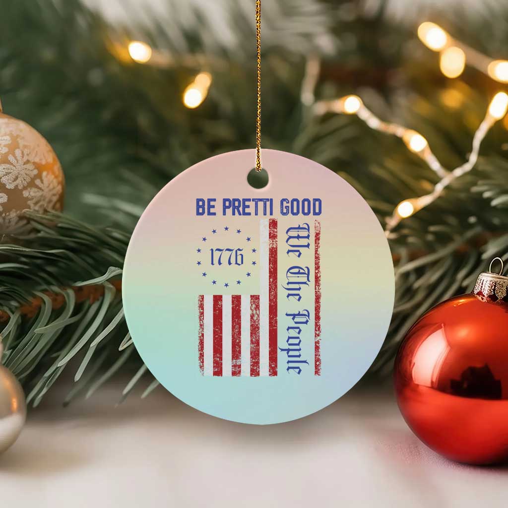 Be Pretti Good 1776 Flag Ceramic Ornament We The People Patriotic Protest TS02 1pc Pastel Print Your Wear