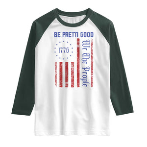 Be Pretti Good 1776 Flag Raglan Shirt We The People Patriotic Protest TS02 White Dark Forest Green Print Your Wear