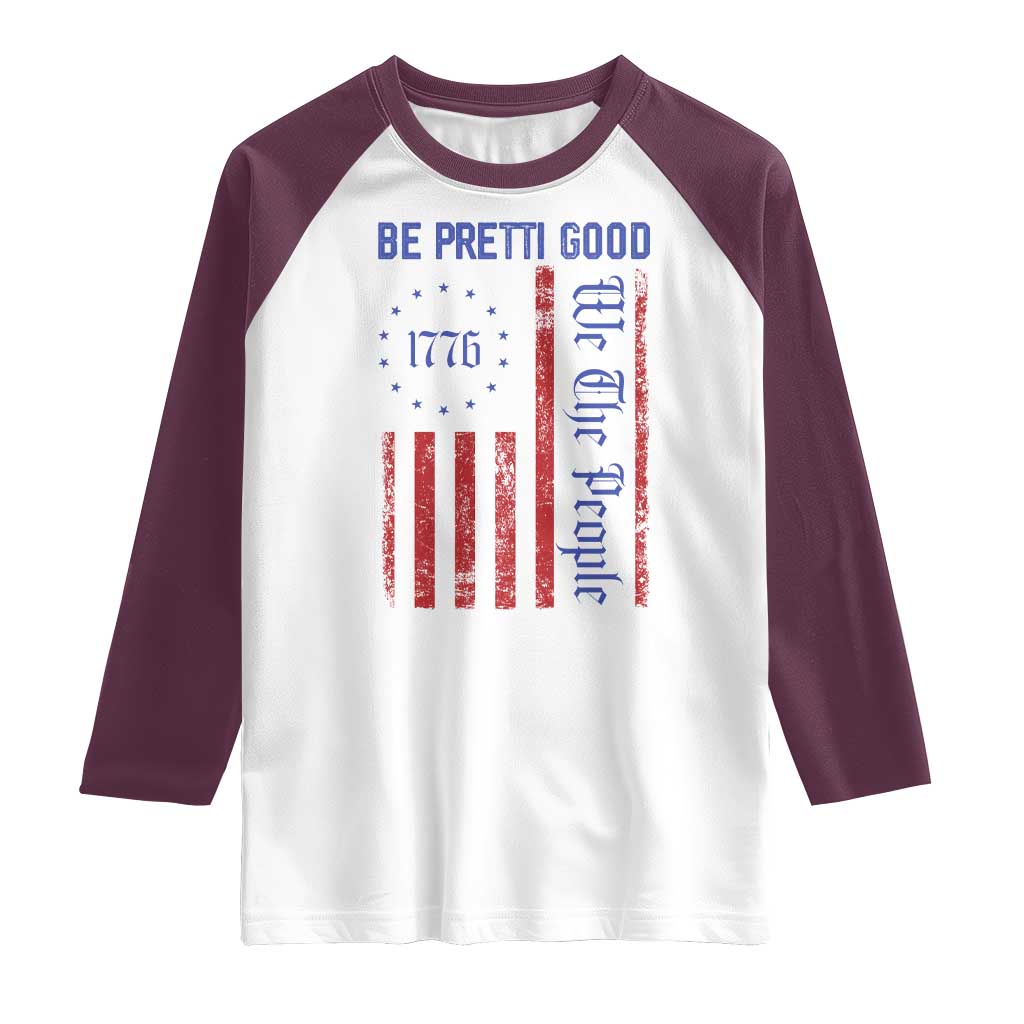 Be Pretti Good 1776 Flag Raglan Shirt We The People Patriotic Protest TS02 White Maroon Print Your Wear