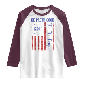 Be Pretti Good 1776 Flag Raglan Shirt We The People Patriotic Protest TS02 White Maroon Print Your Wear