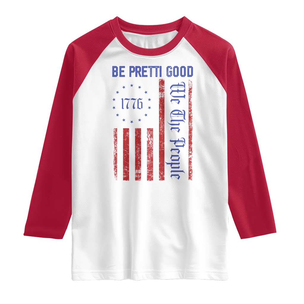 Be Pretti Good 1776 Flag Raglan Shirt We The People Patriotic Protest TS02 White Red Print Your Wear