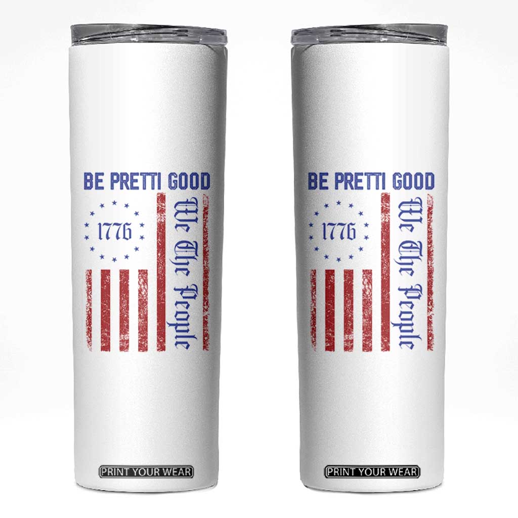 Be Pretti Good 1776 Flag Skinny Tumbler We The People Patriotic Protest TS02 White Print Your Wear