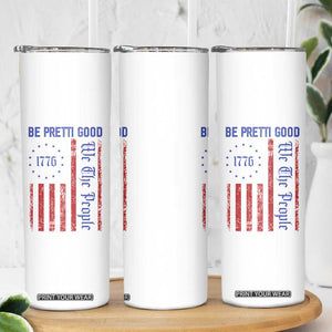 Be Pretti Good 1776 Flag Skinny Tumbler We The People Patriotic Protest TS02 Print Your Wear