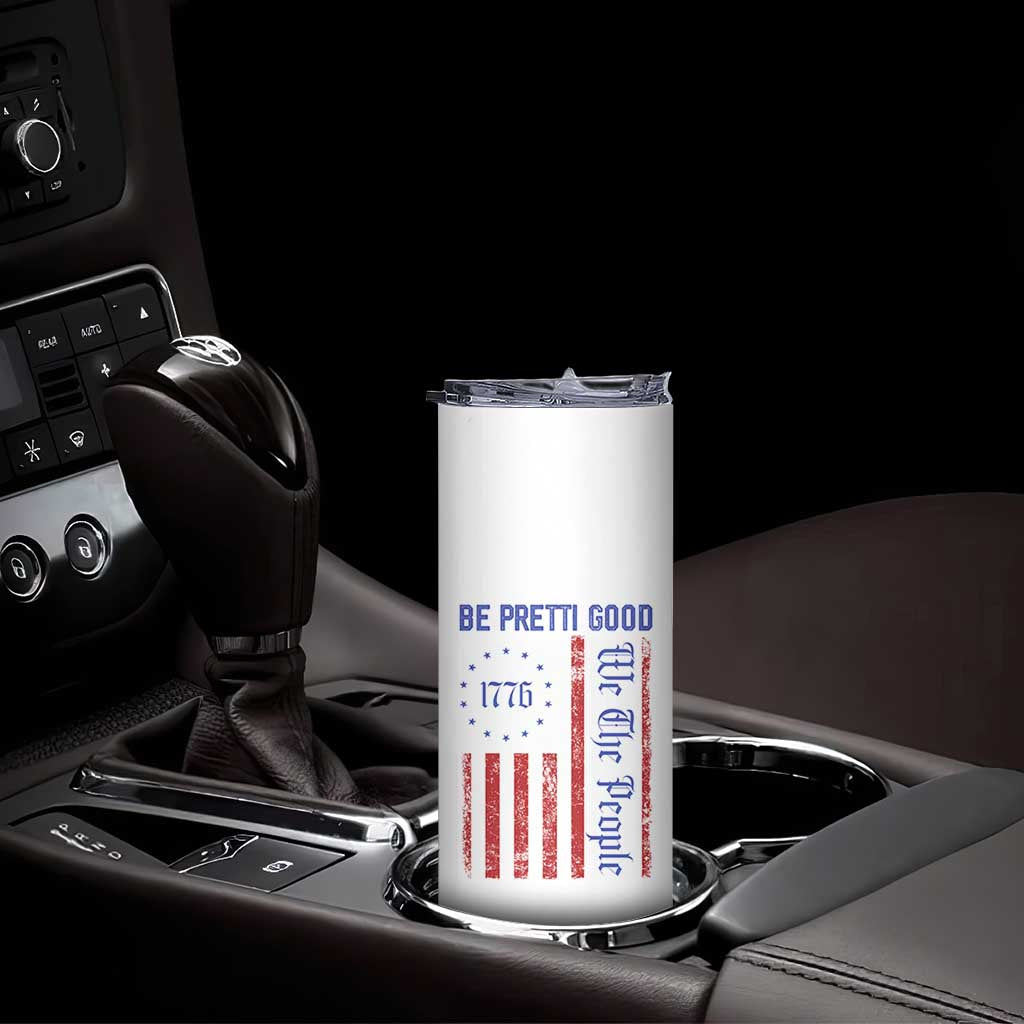 Be Pretti Good 1776 Flag Skinny Tumbler We The People Patriotic Protest TS02 Print Your Wear