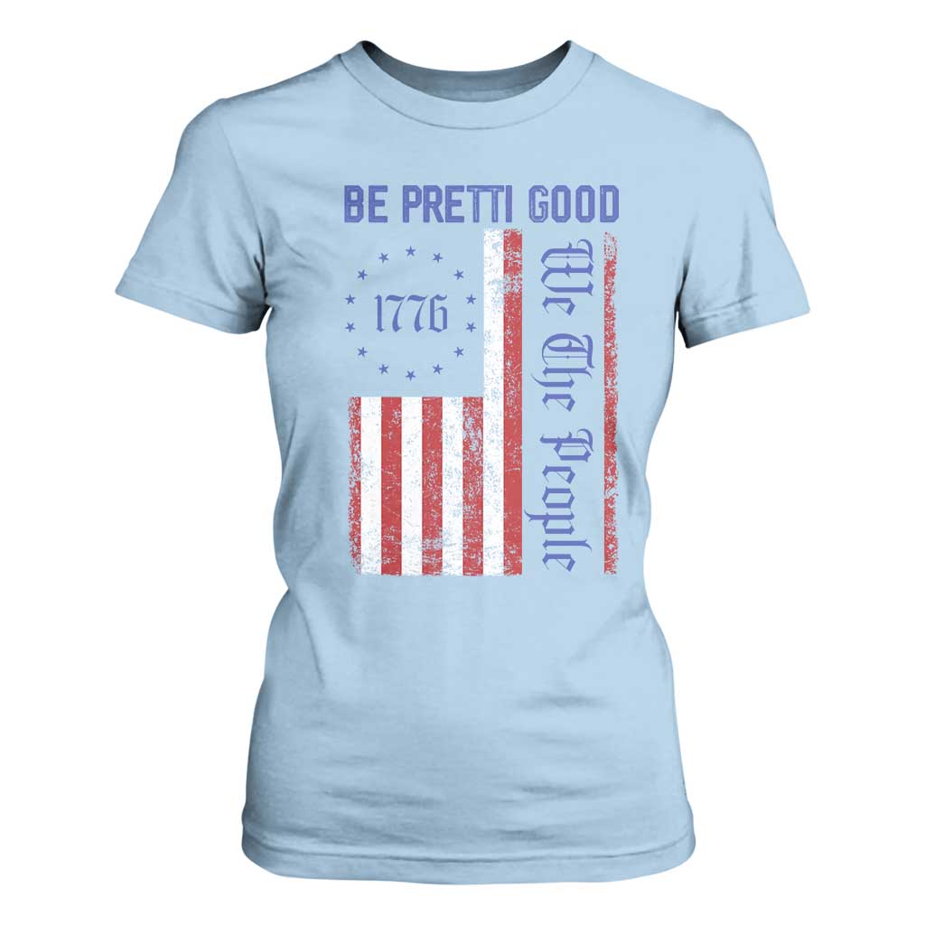 Be Pretti Good 1776 Flag T Shirt For Women We The People Patriotic Protest TS02 Light Blue Print Your Wear