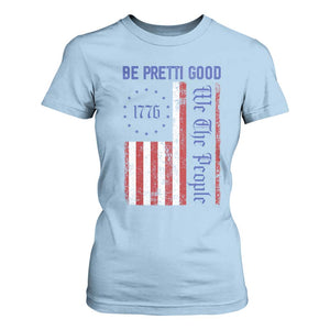 Be Pretti Good 1776 Flag T Shirt For Women We The People Patriotic Protest TS02 Light Blue Print Your Wear