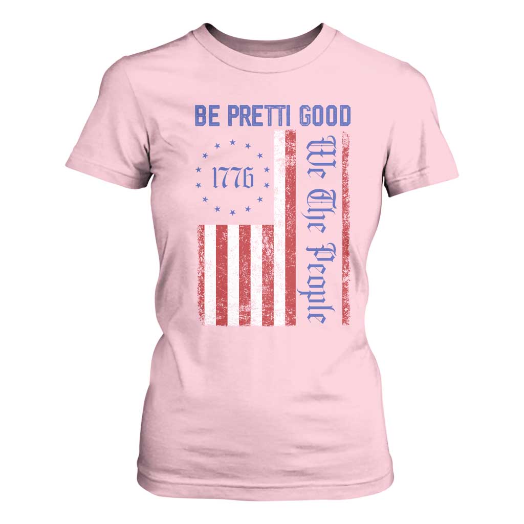 Be Pretti Good 1776 Flag T Shirt For Women We The People Patriotic Protest TS02 Light Pink Print Your Wear