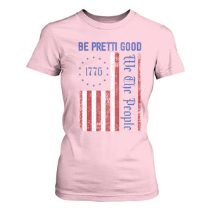 Be Pretti Good 1776 Flag T Shirt For Women We The People Patriotic Protest TS02 Light Pink Print Your Wear