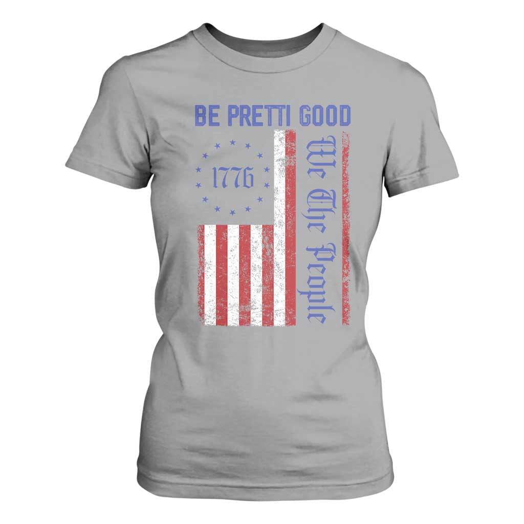 Be Pretti Good 1776 Flag T Shirt For Women We The People Patriotic Protest TS02 Sport Gray Print Your Wear
