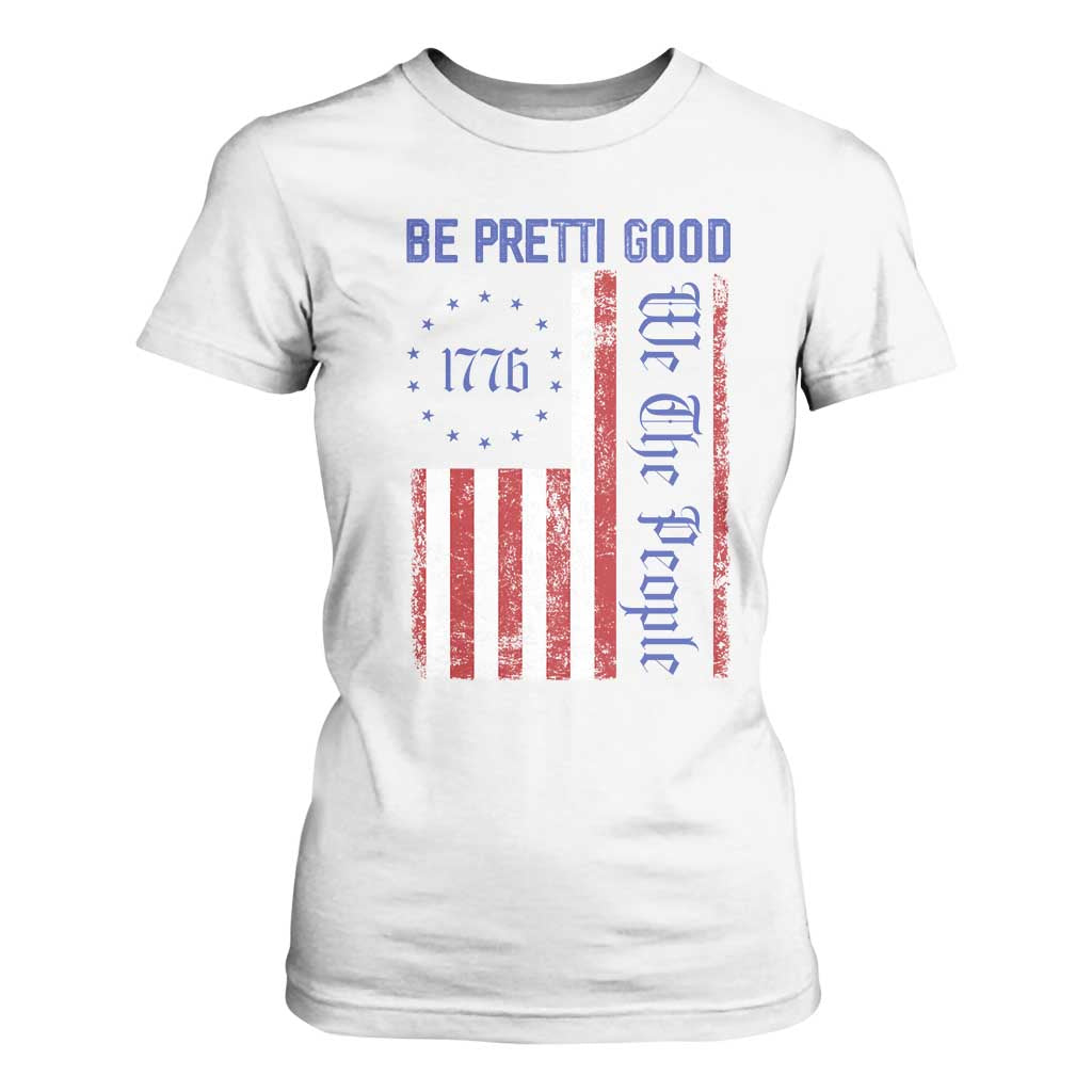 Be Pretti Good 1776 Flag T Shirt For Women We The People Patriotic Protest TS02 White Print Your Wear