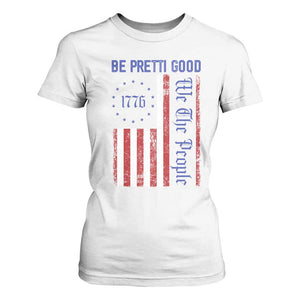 Be Pretti Good 1776 Flag T Shirt For Women We The People Patriotic Protest TS02 White Print Your Wear