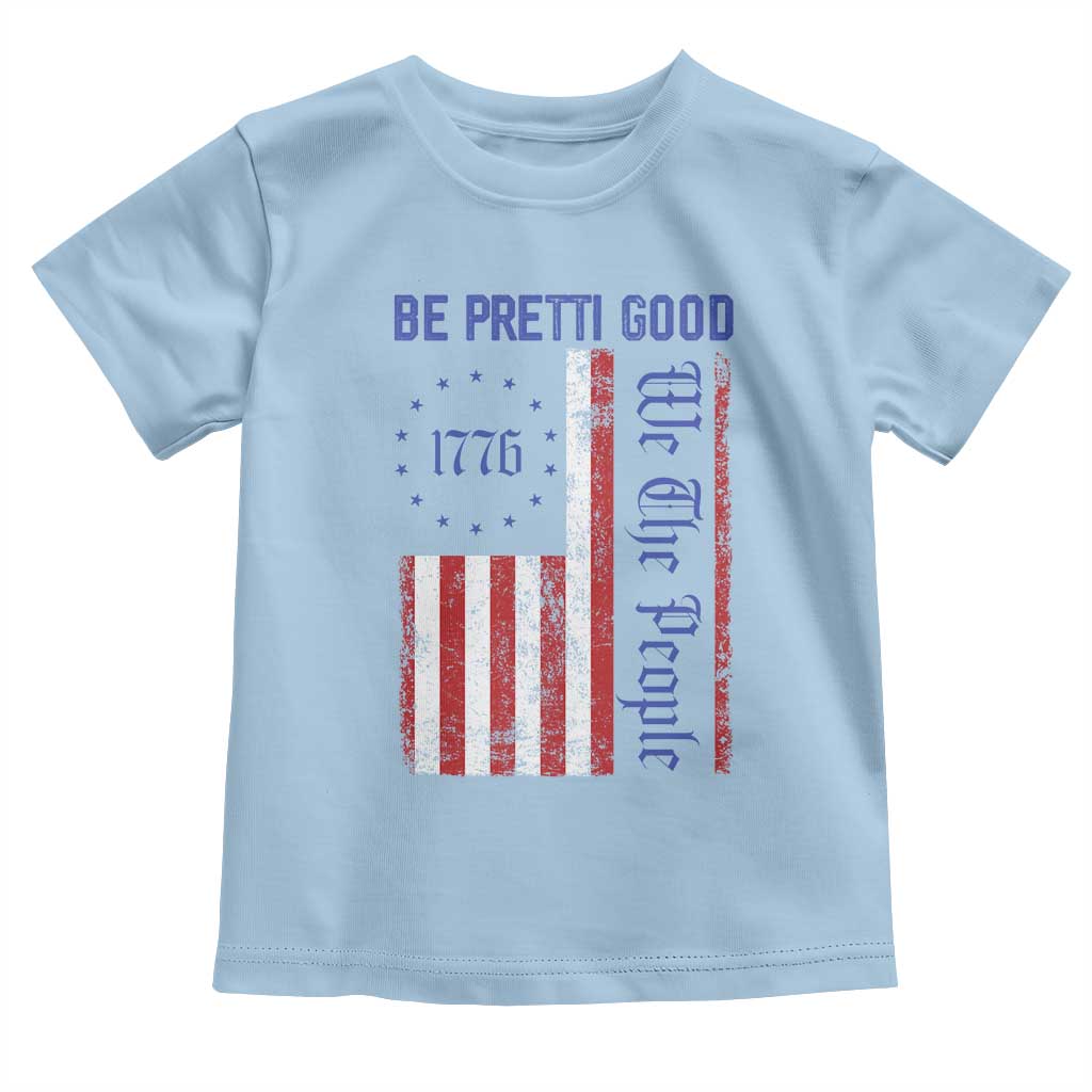 Be Pretti Good 1776 Flag Toddler T Shirt We The People Patriotic Protest TS02 Light Blue Print Your Wear