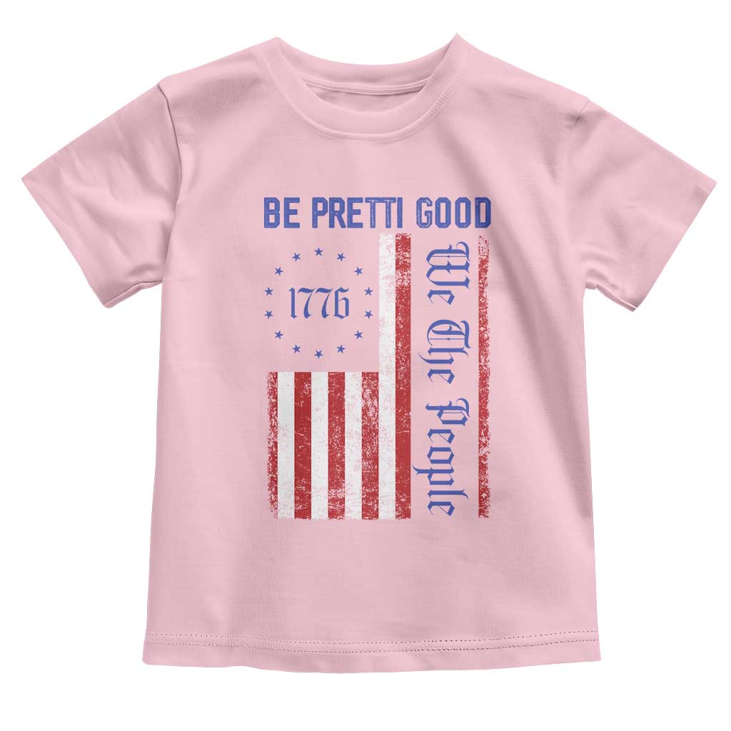 Be Pretti Good 1776 Flag Toddler T Shirt We The People Patriotic Protest TS02 Light Pink Print Your Wear