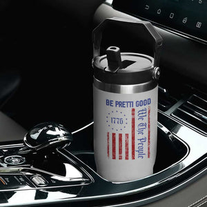Be Pretti Good 1776 Flag Flip Straw Tumbler We The People Patriotic Protest TS02 Print Your Wear