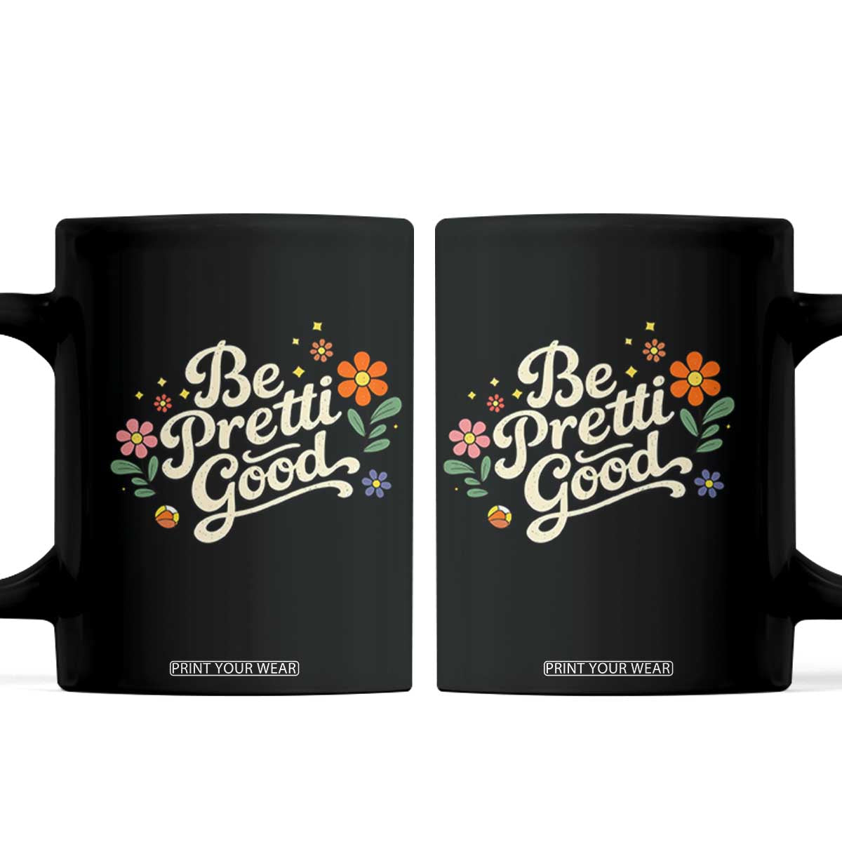Be Pretti Good Floral Coffee Mug Retro Empowerment Statement TS02 Black Print Your Wear