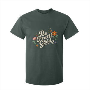 Be Pretti Good Floral T Shirt For Kid Retro Empowerment Statement TS02 Dark Forest Green Print Your Wear