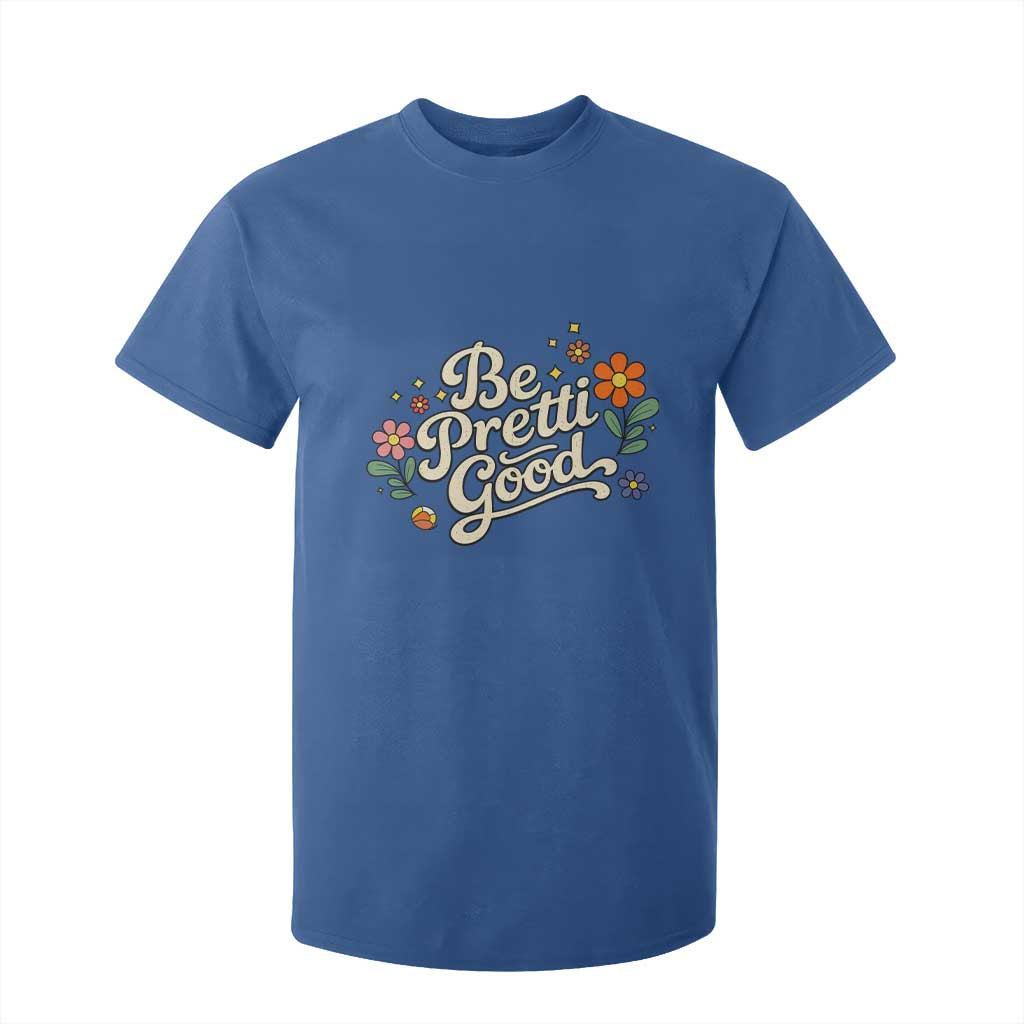 Be Pretti Good Floral T Shirt For Kid Retro Empowerment Statement TS02 Royal Blue Print Your Wear